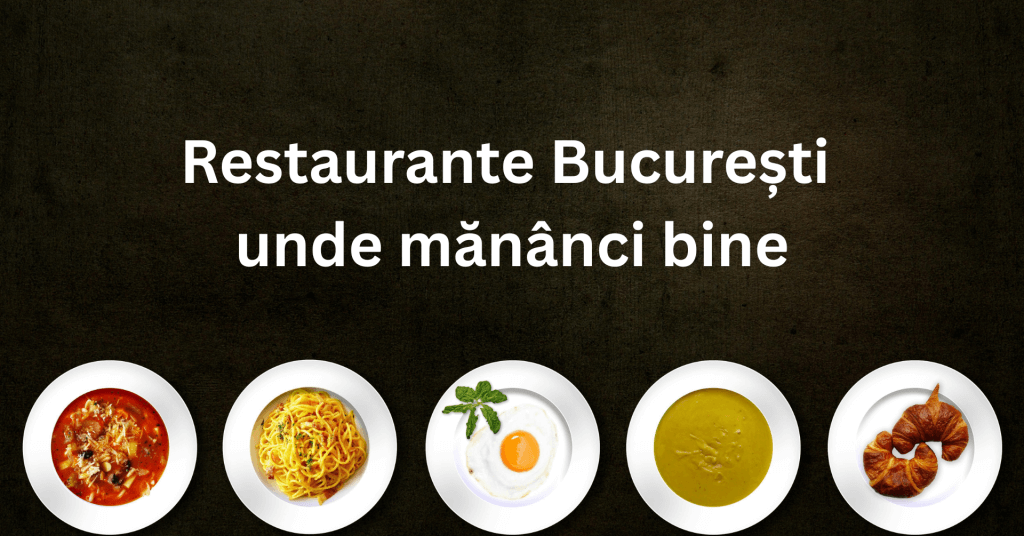 Restaurante București – Unde se mănâncă bine în București